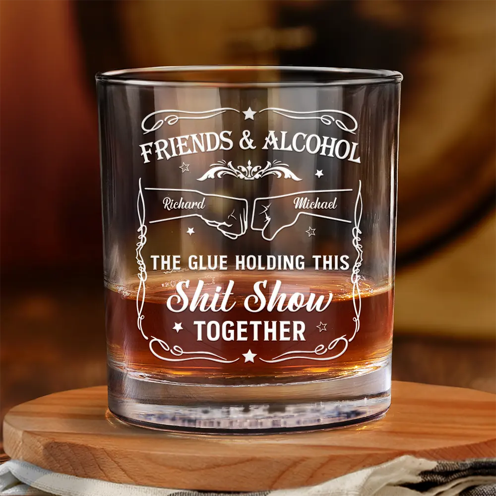 Personalized whiskey glass with "Friends & Alcohol The Glue Holding This Shit Show Together" message, perfect gift.